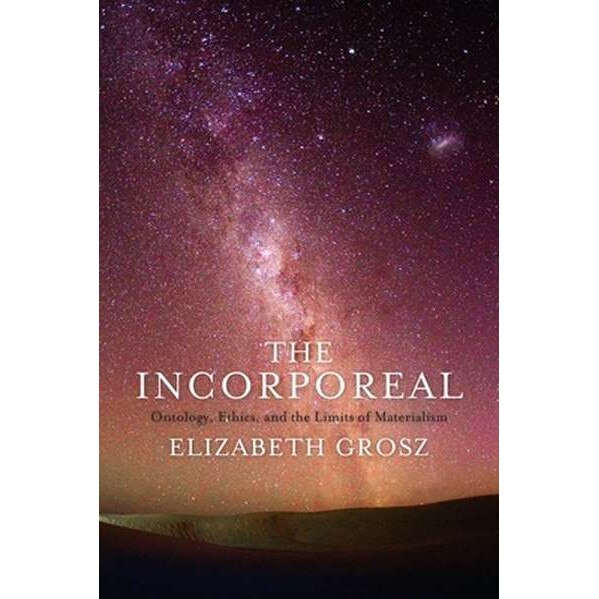 The Incorporeal /-/ Ontology, Ethics, and the Limits of Materialism de Elizabeth Grosz