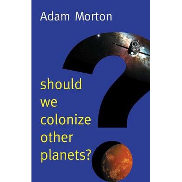 Should We Colonize Other Planets? de Adam Morton [Hardback]