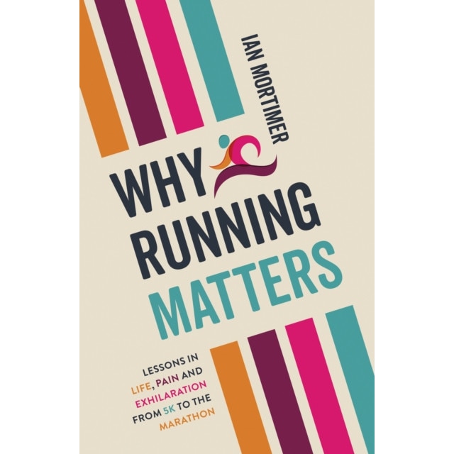 Why Running Matters de Ian Mortimer