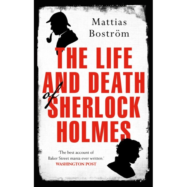 The Life and Death of Sherlock Holmes de Mattias Bostrom [Paperback]