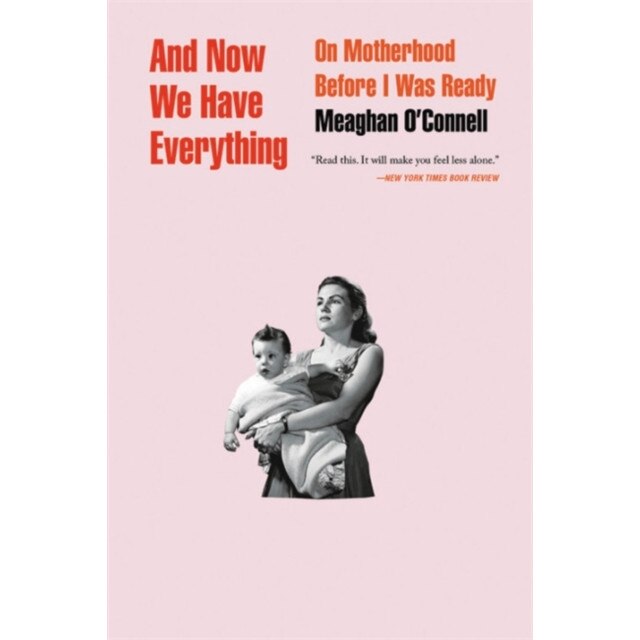 And Now We Have Everything de Meaghan O'Connell [Paperback]