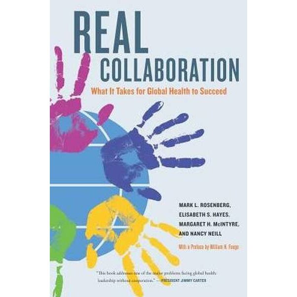 Real Collaboration /-/ What It Takes for Global Health to Succeed de Mark Rosenberg [Hardback]