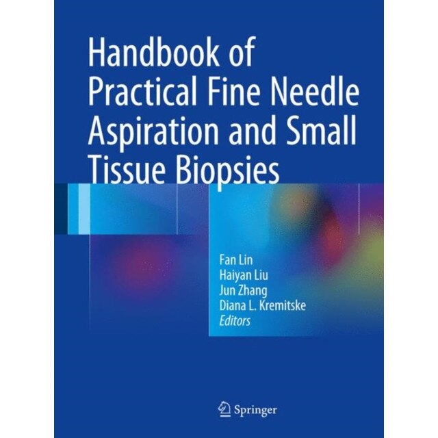 Handbook of Practical Fine Needle Aspiration and Small Tissue Biopsies de Fan Lin