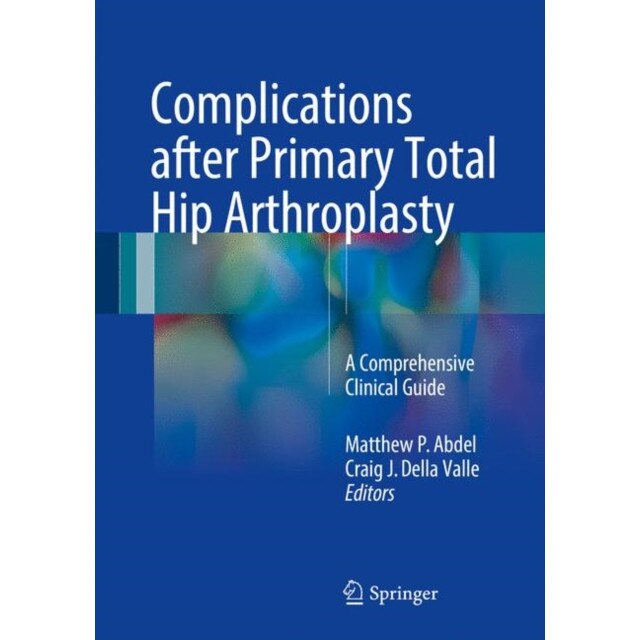 Complications after Primary Total Hip Arthroplasty de Matthew P. Abdel