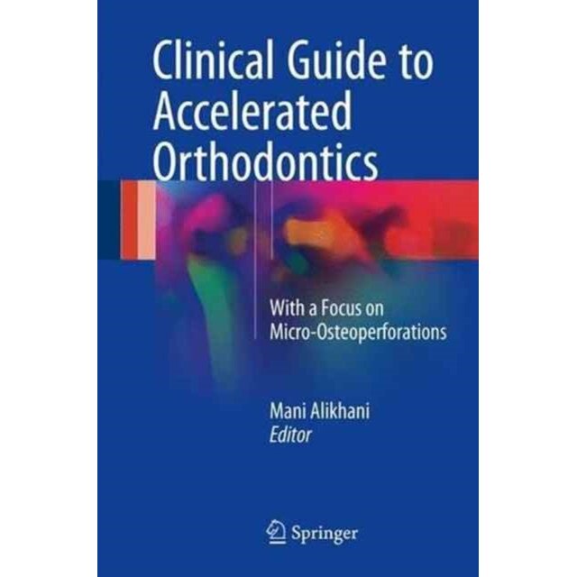Clinical Guide to Accelerated Orthodontics de Mani Alikhani