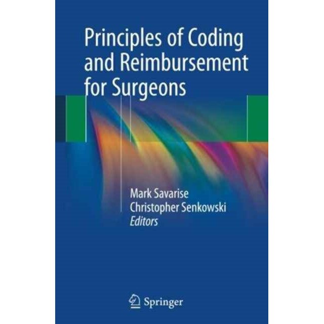 Principles of Coding and Reimbursement for Surgeons de Mark Savarise
