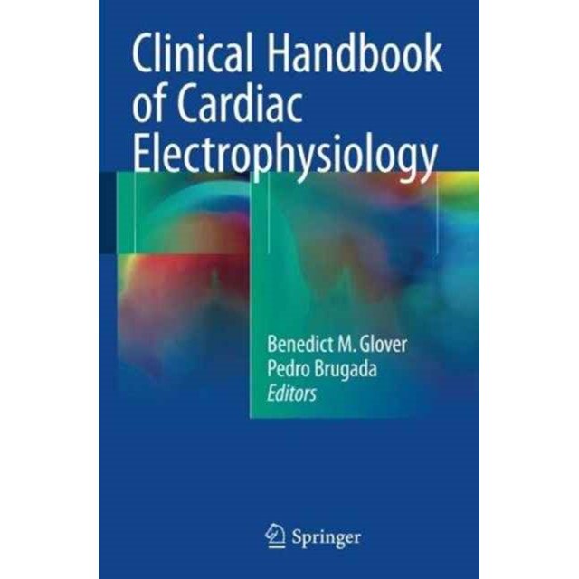 Clinical Handbook of Cardiac Electrophysiology de Benedict M. Glover
