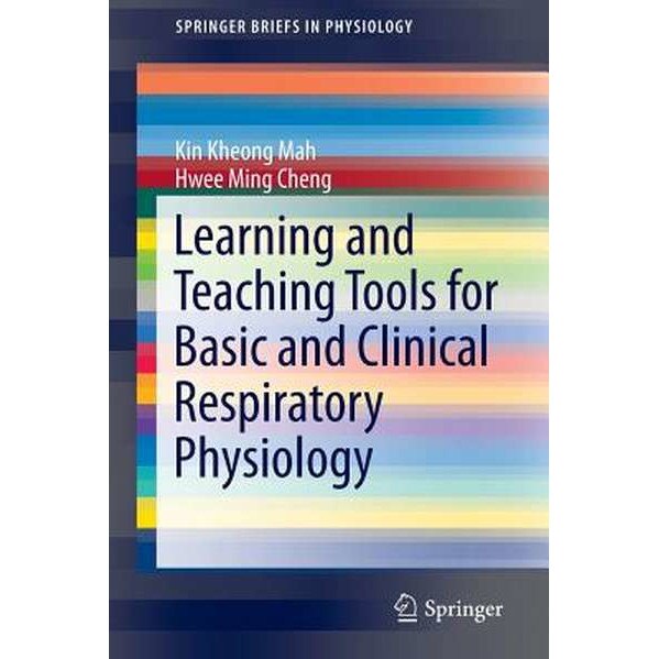 Learning and Teaching Tools for Basic and Clinical Respiratory Physiology de Kin Kheong Mah