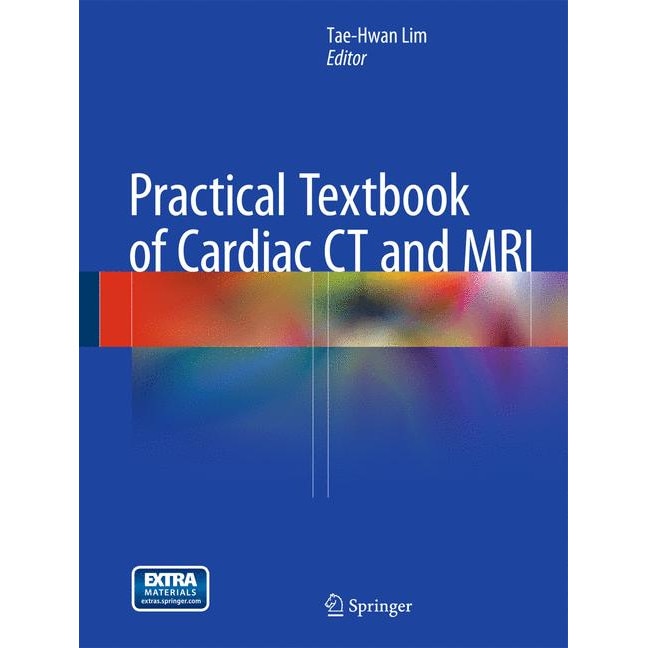 Practical Textbook of Cardiac CT and MRI de Tae-Hwan Lim