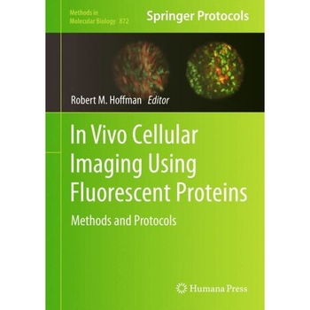 In Vivo Cellular Imaging Using Fluorescent Proteins de Robert Hoffman In Vivo Cellular Imaging Using Fluorescent Proteins de Robert Hoffman