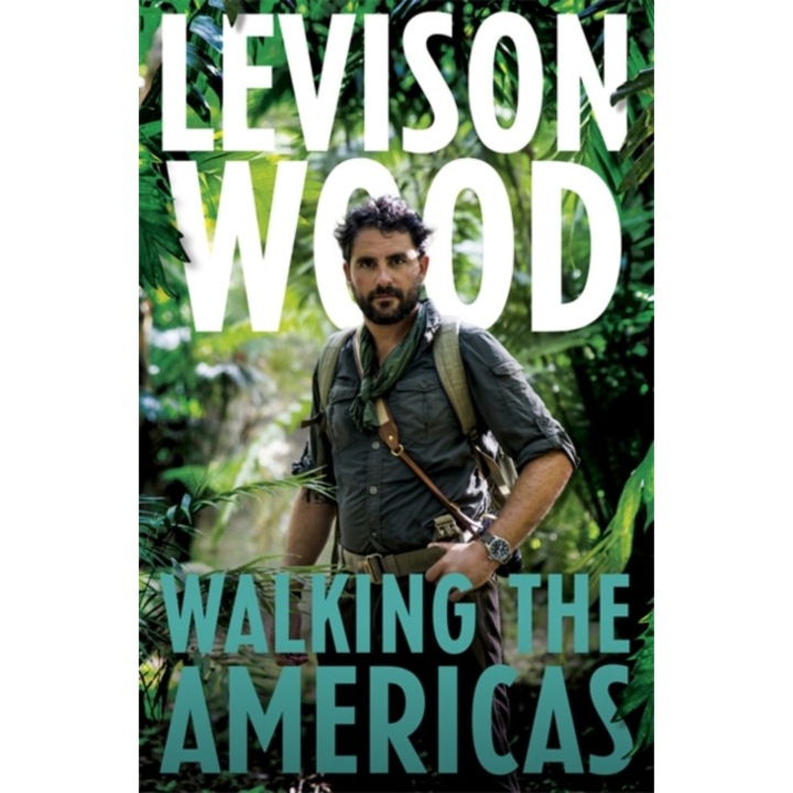 Walking the Americas de Levison Wood [Paperback]