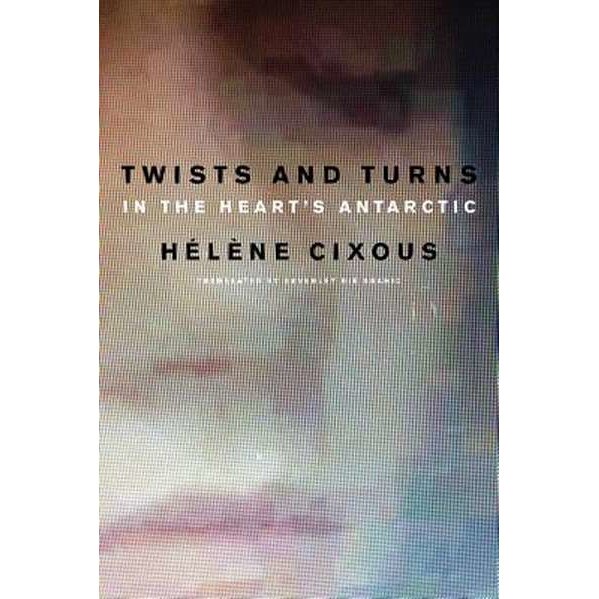 Twists and Turns in the Heart's Antarctic de Hélène Cixous [Paperback]