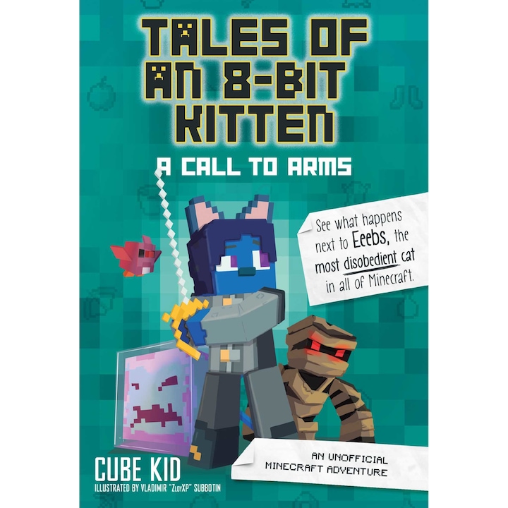 Tales Of An 8-bit Kitten: A Call To Arms (book 2): An Unofficial Minecraft Adventure - Cube Kid