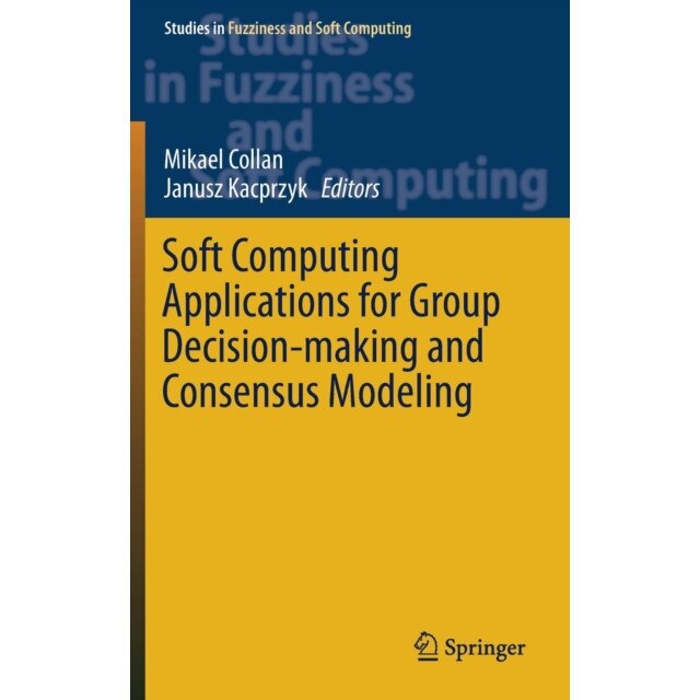 Soft Computing Applications for Group Decision-making and Consensus Modeling de Mikael Collan