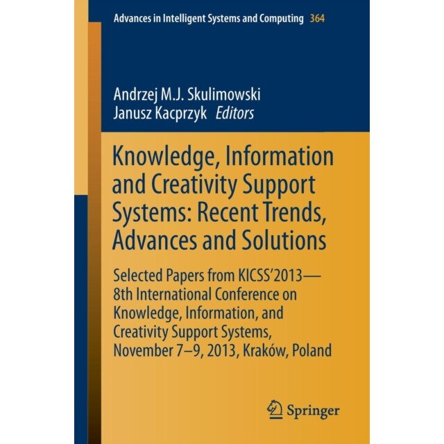 Knowledge, Information and Creativity Support Systems: Recent Trends, Advances and Solutions de Andrzej M.J. Skulimowski