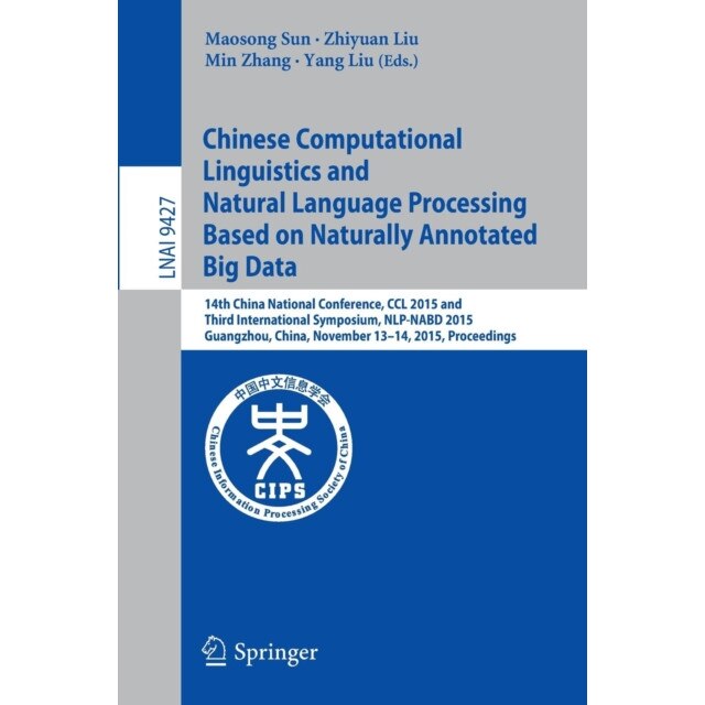 Chinese Computational Linguistics and Natural Language Processing Based on Naturally Annotated Big Data de Maosong Sun