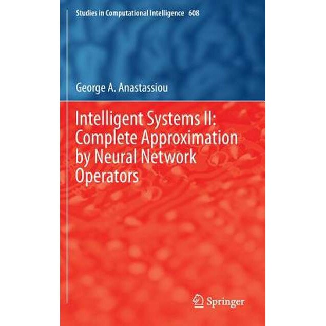 Intelligent Systems II: Complete Approximation by Neural Network Operators de George A. Anastassiou