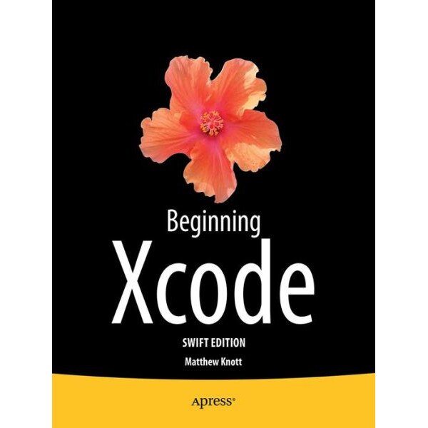 Beginning Xcode: Swift Edition de Matthew Knott