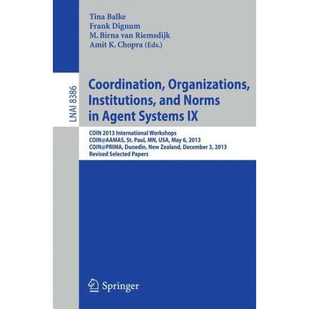 Coordination, Organizations, Institutions, and Norms in Agent Systems IX de Tina Balke