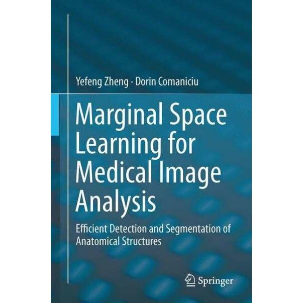 Marginal Space Learning for Medical Image Analysis de Yefeng Zheng