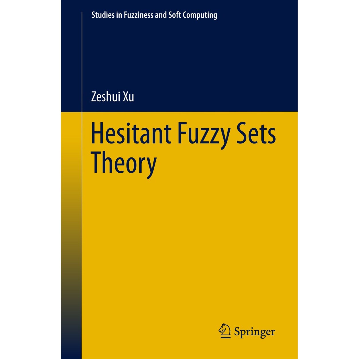 Hesitant Fuzzy Sets Theory de Zeshui Xu [Hardback]