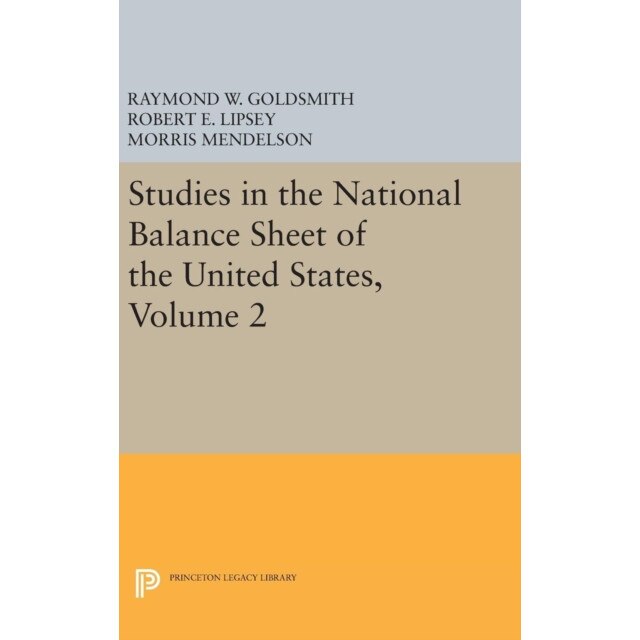 Studies in the National Balance Sheet of the United States, Volume 2 de Raymond William Goldsmith [Hardback]