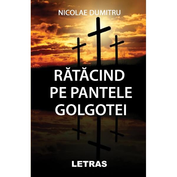 Ratacind pe pantele Golgotei - Nicolae Dumitru