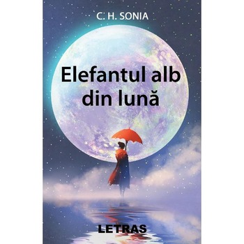 Elefantul alb din luna - C.H. Sonia Elefantul alb din luna - C.H. Sonia