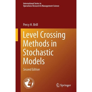 Level Crossing Methods in Stochastic Models de Percy H. Brill Level Crossing Methods in Stochastic Models de Percy H. Brill