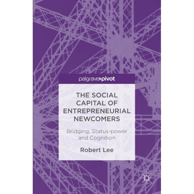 The Social Capital of Entrepreneurial Newcomers de Robert Lee [Hardback]