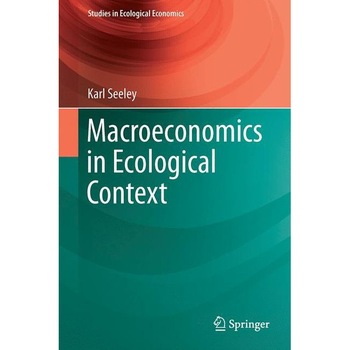 Macroeconomics in Ecological Context de Karl Seeley Macroeconomics in Ecological Context de Karl Seeley
