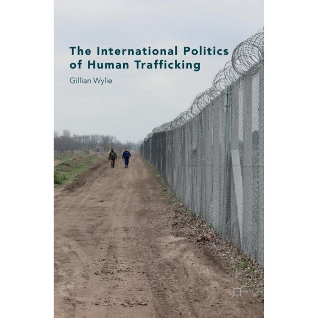 The International Politics of Human Trafficking de Gillian Wylie