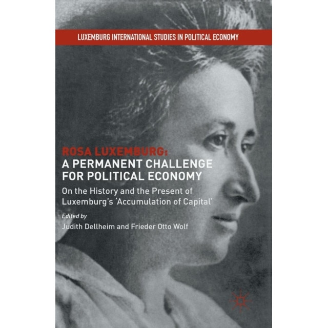 Rosa Luxemburg: A Permanent Challenge for Political Economy de Judith Dellheim