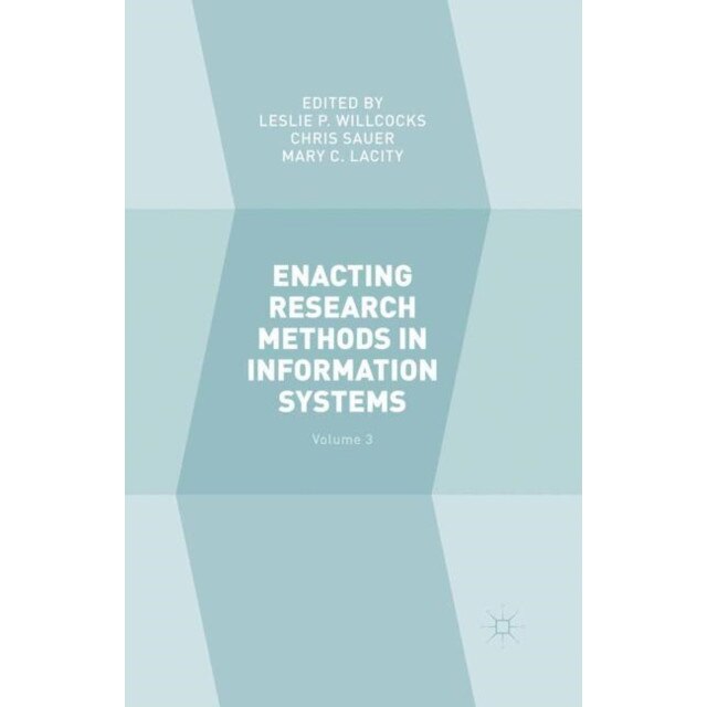 Enacting Research Methods in Information Systems: Volume 3 de Leslie P. Willcocks
