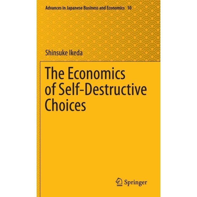 The Economics of Self-Destructive Choices de Shinsuke Ikeda