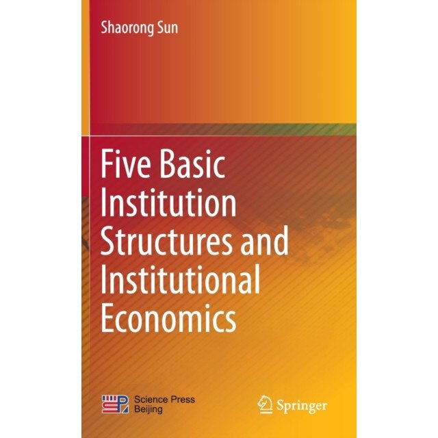 Five Basic Institution Structures and Institutional Economics de Shaorong Sun