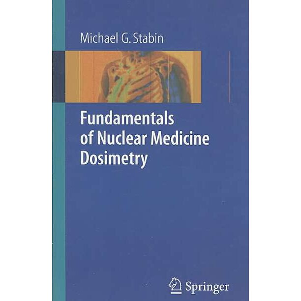 Fundamentals of Nuclear Medicine Dosimetry de Michael G. Stabin