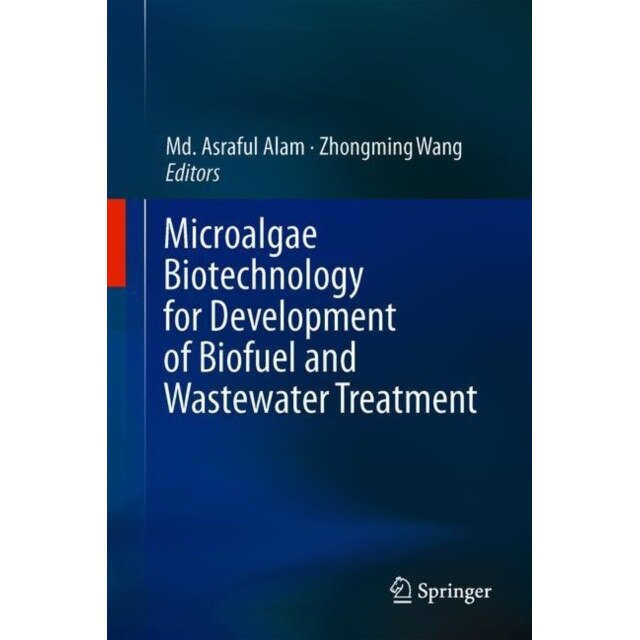 Microalgae Biotechnology for Development of Biofuel and Wastewater Treatment de Md. Asraful Alam