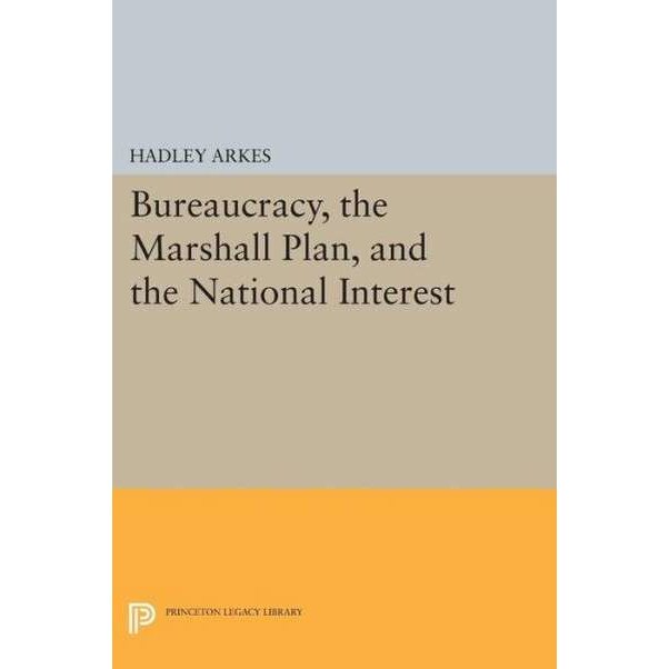 Bureaucracy, the Marshall Plan, and the National Interest de Hadley Arkes [Paperback]