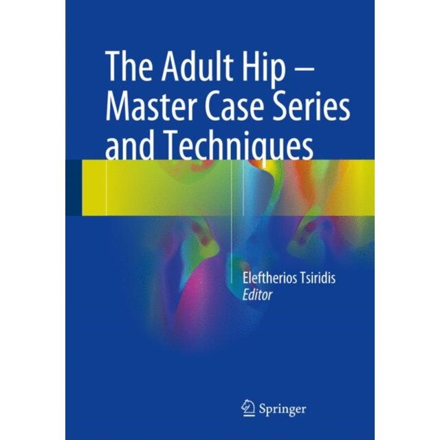 The Adult Hip - Master Case Series and Techniques de Eleftherios Tsiridis