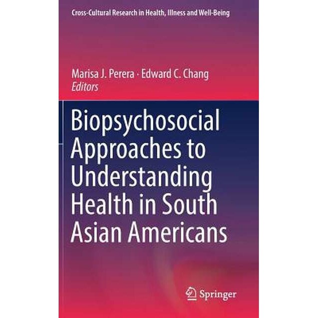 Biopsychosocial Approaches to Understanding Health in South Asian Americans de Marisa J. Perera