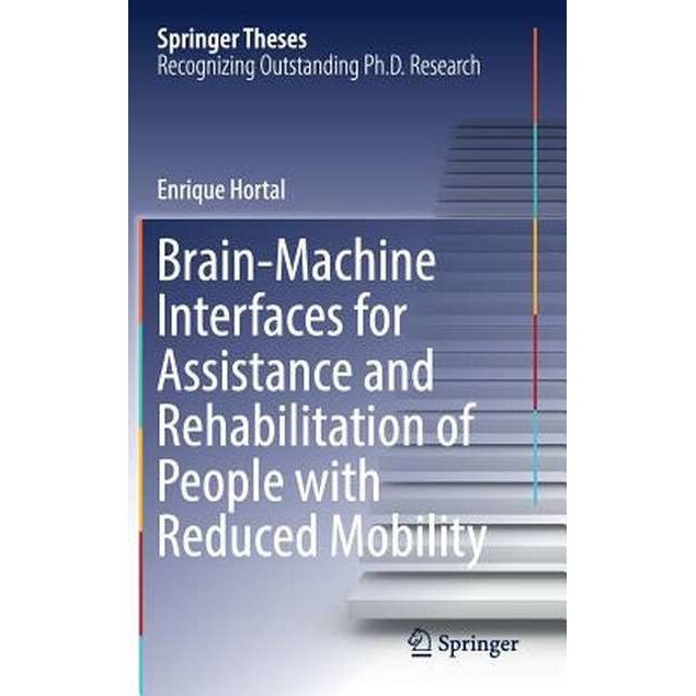 Brain-Machine Interfaces for Assistance and Rehabilitation of People with Reduced Mobility de Enrique Hortal