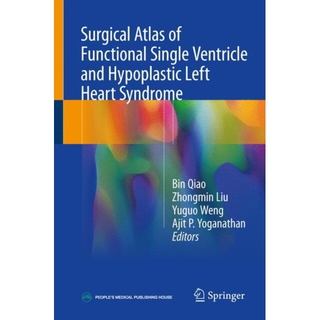 Surgical Atlas of Functional Single Ventricle and Hypoplastic Left Heart Syndrome de Bin Qiao