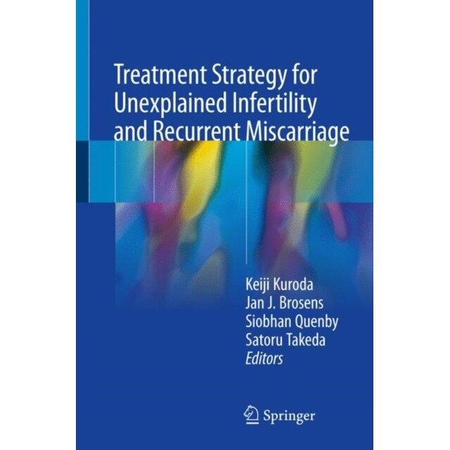 Treatment Strategy for Unexplained Infertility and Recurrent Miscarriage de Keiji Kuroda