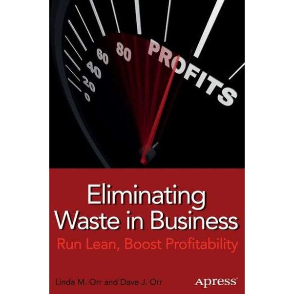 Eliminating Waste in Business de Linda M. Orr