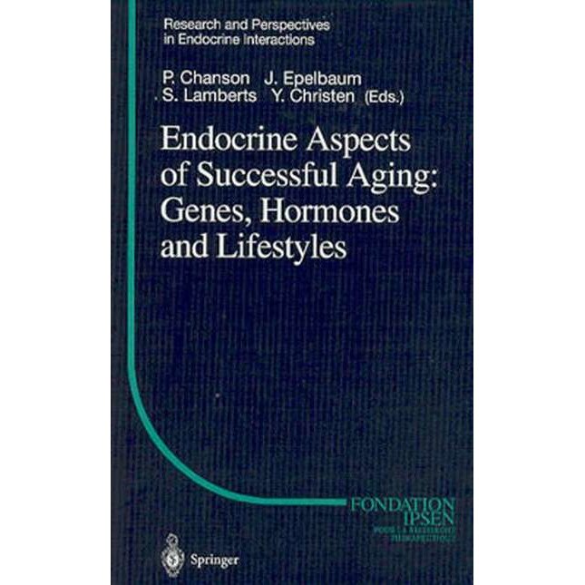 Endocrine Aspects of Successful Aging: Genes, Hormones and Lifestyles de P. Chanson