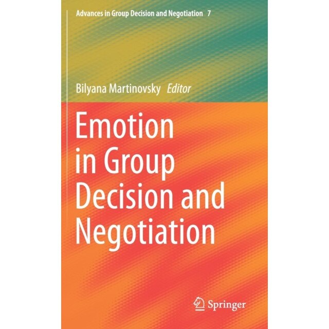 Emotion in Group Decision and Negotiation de Bilyana Martinovsky