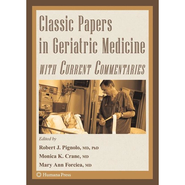 Classic Papers in Geriatric Medicine with Current Commentaries de Robert J. Pignolo