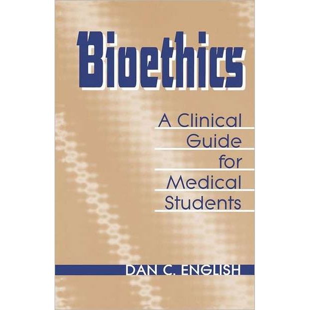 Bioethics /-/ A Clinical Guide for Medical Students de Dan C English