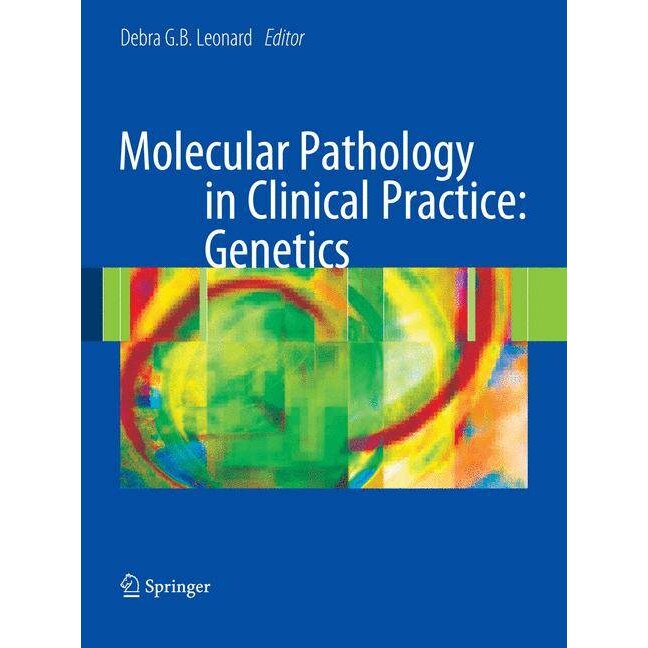 Molecular Pathology in Clinical Practice: Genetics de Debra G.B. Leonard